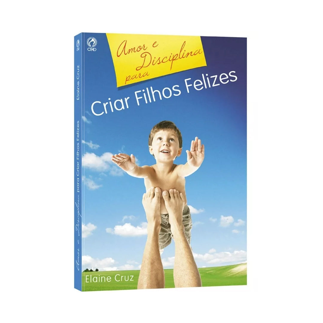 Amor e Disciplina Para Criar Filhos - Elaine Cruz