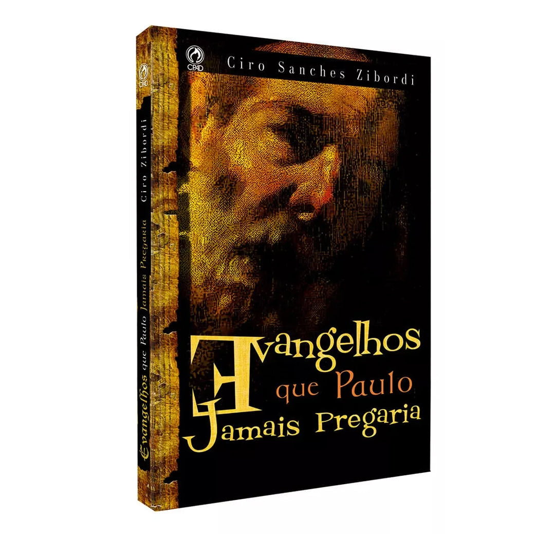 Evangelhos que Paulo Jamais Pregaria - Ciro Sanchez Zibord