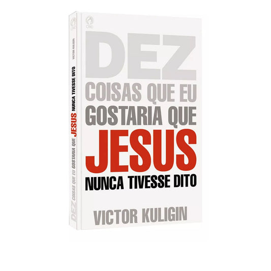 Dez Coisas Que Eu Gostaria Que Jesus N. - Victor Kuligin
