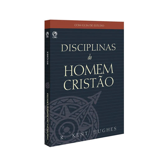 Disciplinas do homem cristão - R. Kent Hughes